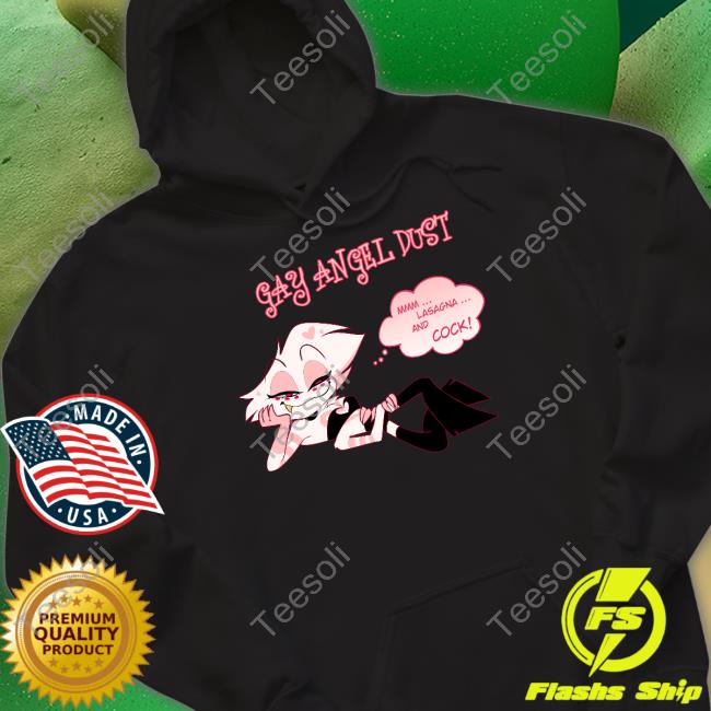 Gay Angel Dust Mmm Lasagna And Cock T-Shirt, Hoodie, Tank Top, Sweater And Long Sleeve T-Shirt