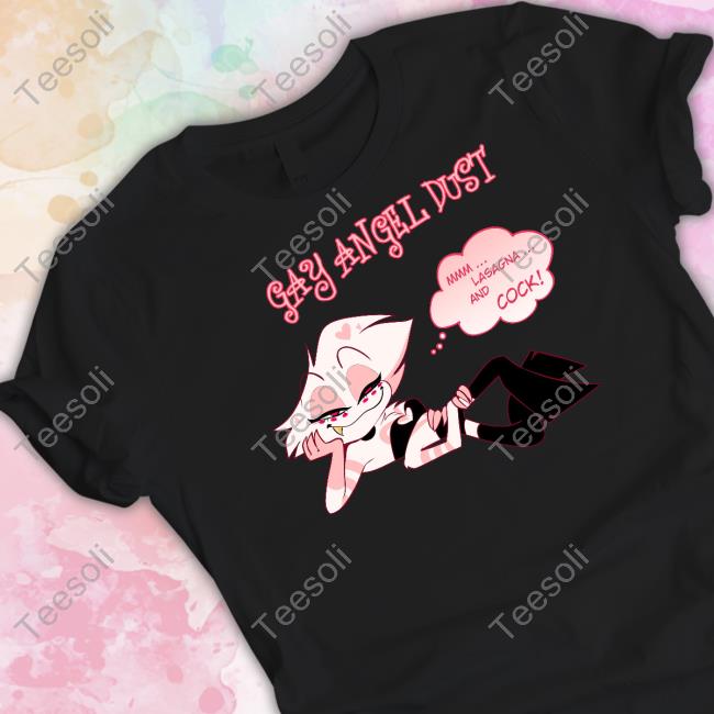 Gay Angel Dust Mmm Lasagna And Cock T-Shirt, Hoodie, Tank Top, Sweater And Long Sleeve T-Shirt